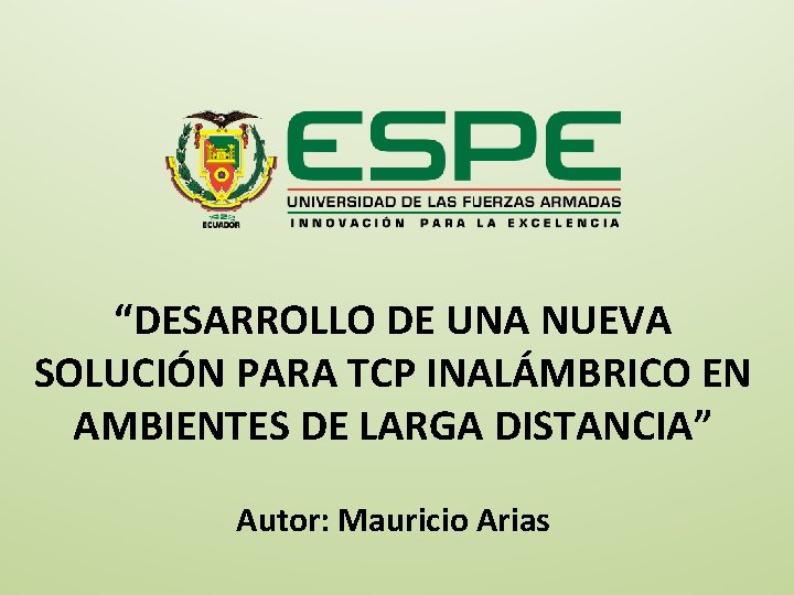 “DESARROLLO DE UNA NUEVA SOLUCIÓN PARA TCP INALÁMBRICO EN AMBIENTES DE LARGA DISTANCIA” Autor: