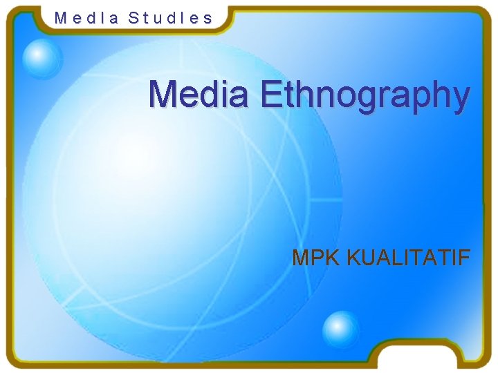 Med. Ia Stud. Ies Media Ethnography MPK KUALITATIF 