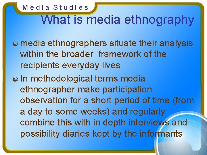 Med. Ia Stud. Ies What is media ethnography [ media ethnographers situate their analysis