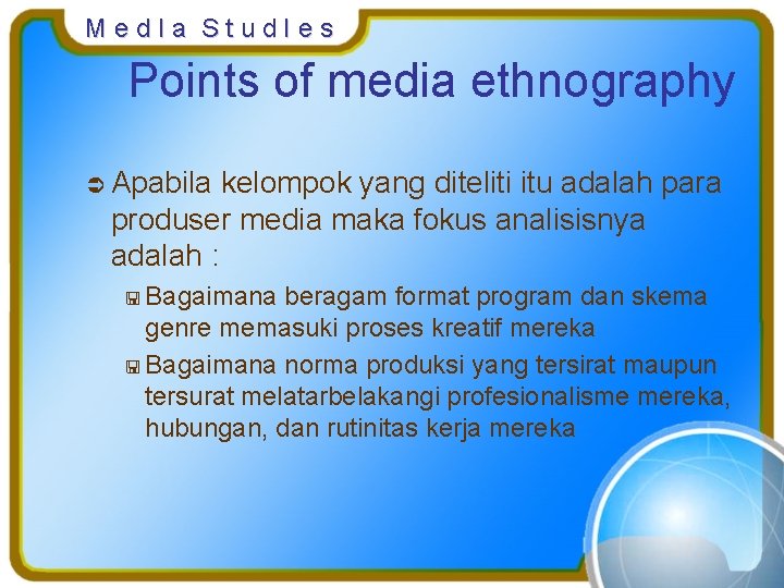Med. Ia Stud. Ies Points of media ethnography Ü Apabila kelompok yang diteliti itu