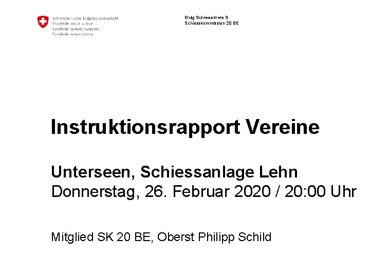 Eidg Schiesskreis 9 Schiesskommission 20 BE Instruktionsrapport Vereine Unterseen, Schiessanlage Lehn Donnerstag, 26. Februar