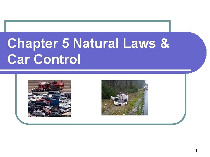 Chapter 5 Natural Laws & Car Control 1 