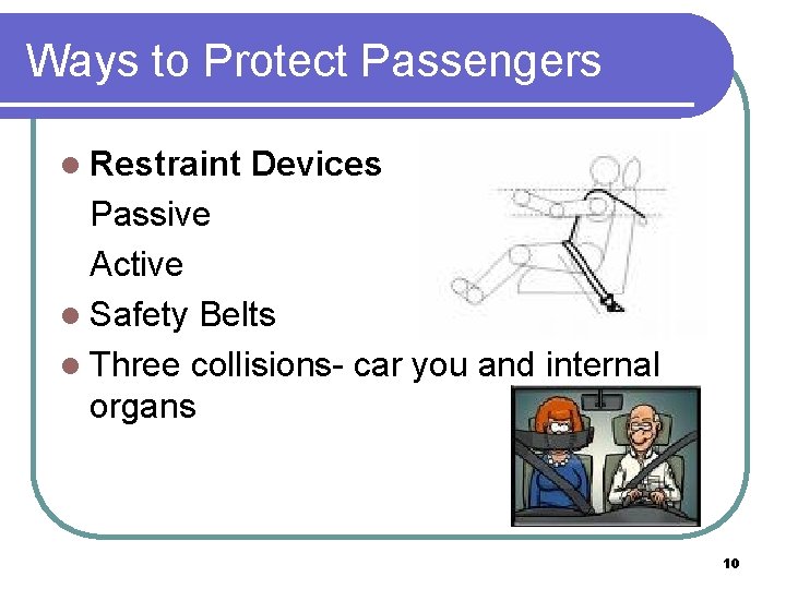 Ways to Protect Passengers l Restraint Devices Passive Active l Safety Belts l Three