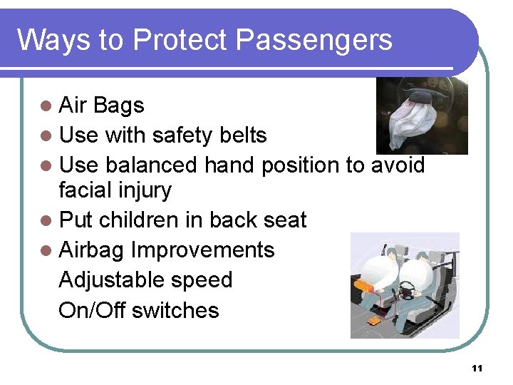 Ways to Protect Passengers l Air Bags l Use with safety belts l Use