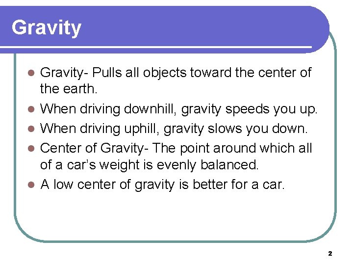 Gravity l l l Gravity- Pulls all objects toward the center of the earth.