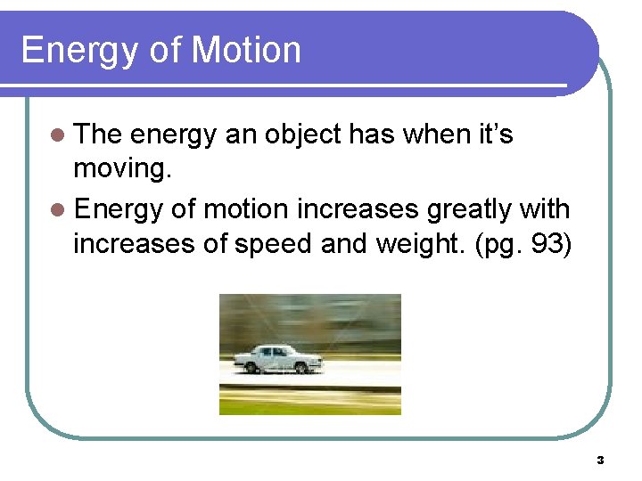 Energy of Motion l The energy an object has when it’s moving. l Energy