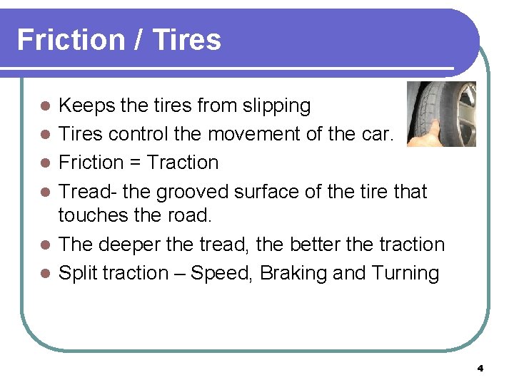 Friction / Tires l l l Keeps the tires from slipping Tires control the