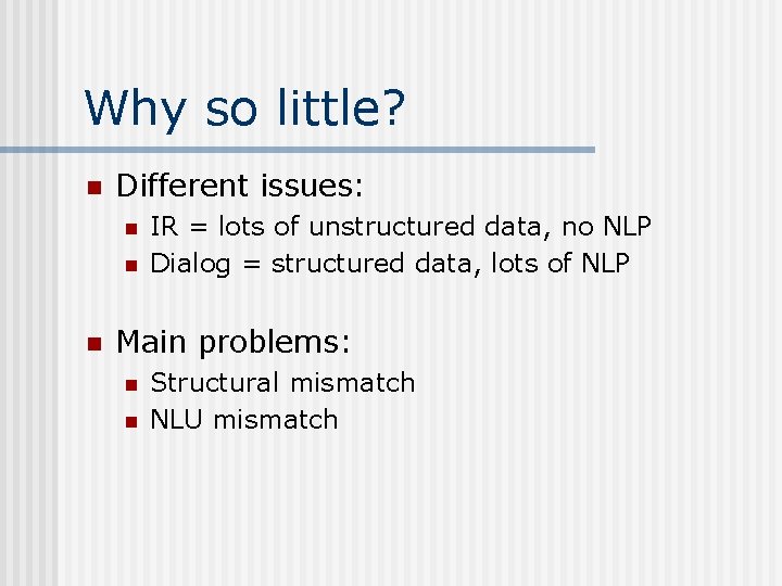 Why so little? n Different issues: n n n IR = lots of unstructured