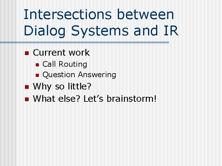 Intersections between Dialog Systems and IR n Current work n n Call Routing Question