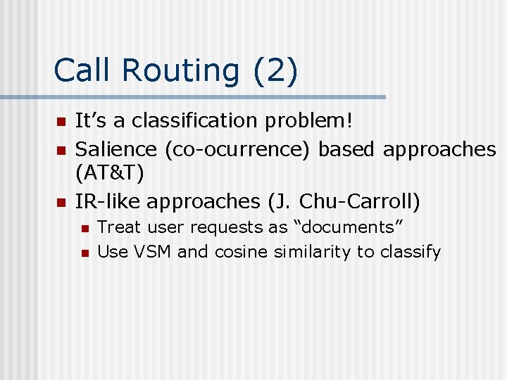 Call Routing (2) n n n It’s a classification problem! Salience (co-ocurrence) based approaches