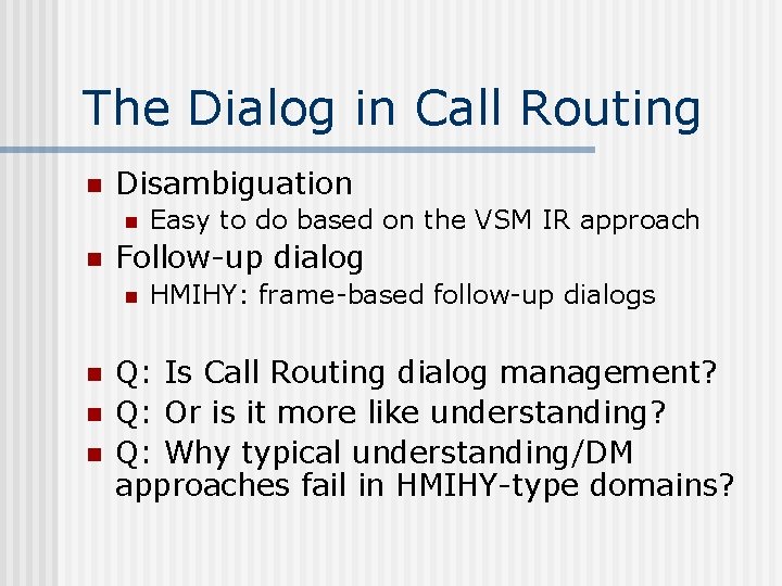 The Dialog in Call Routing n Disambiguation n n Follow-up dialog n n Easy