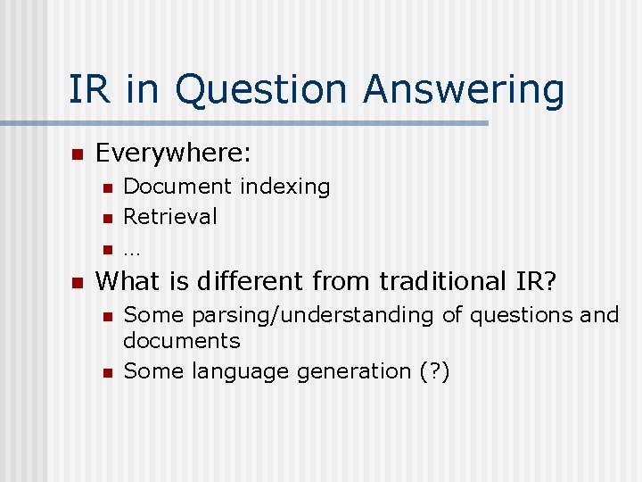 IR in Question Answering n Everywhere: n n Document indexing Retrieval … What is