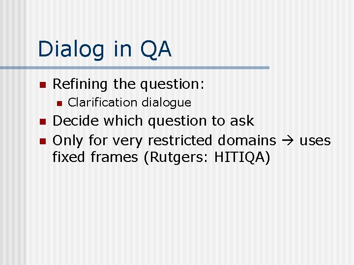 Dialog in QA n Refining the question: n n n Clarification dialogue Decide which