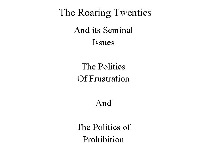 The Roaring Twenties And its Seminal Issues The Politics Of Frustration And The Politics