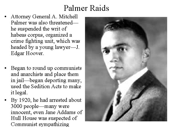 Palmer Raids • Attorney General A. Mitchell Palmer was also threatened— he suspended the