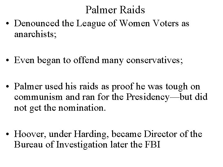 Palmer Raids • Denounced the League of Women Voters as anarchists; • Even began