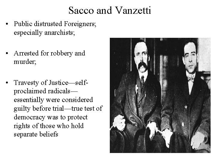 Sacco and Vanzetti • Public distrusted Foreigners; especially anarchists; • Arrested for robbery and