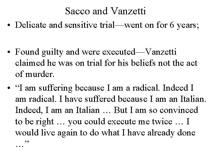 Sacco and Vanzetti • Delicate and sensitive trial—went on for 6 years; • Found