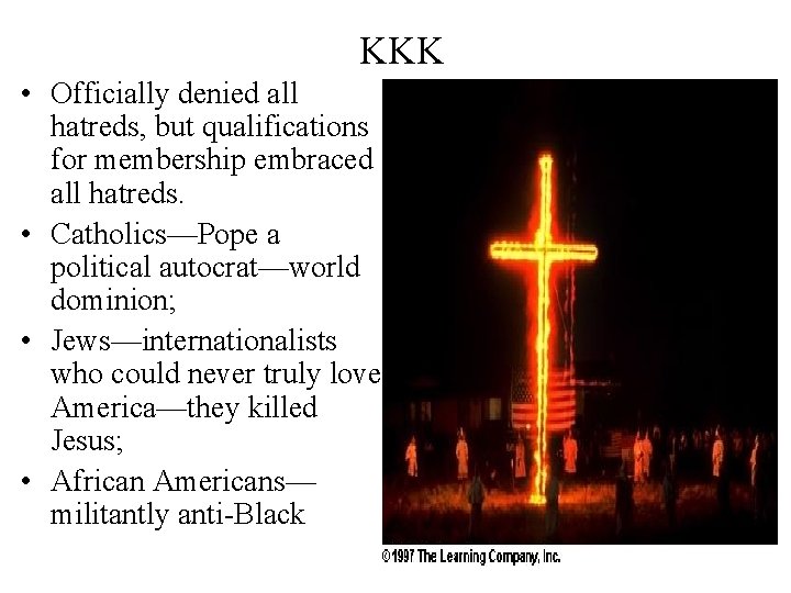 KKK • Officially denied all hatreds, but qualifications for membership embraced all hatreds. •