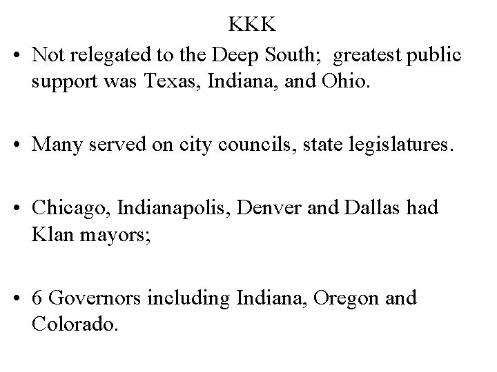 KKK • Not relegated to the Deep South; greatest public support was Texas, Indiana,