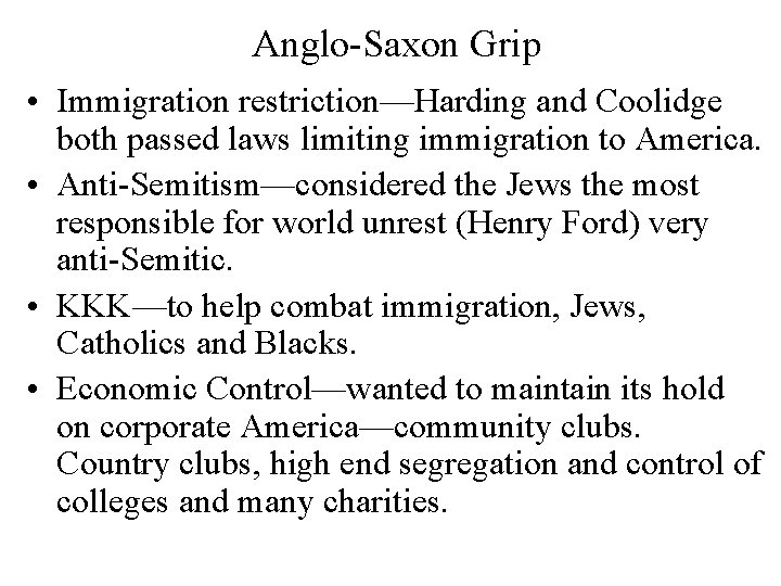 Anglo-Saxon Grip • Immigration restriction—Harding and Coolidge both passed laws limiting immigration to America.