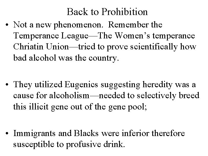 Back to Prohibition • Not a new phenomenon. Remember the Temperance League—The Women’s temperance