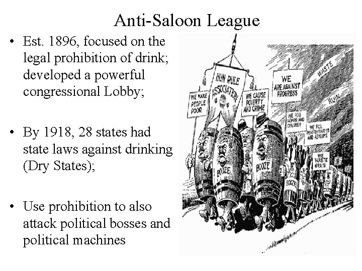 Anti-Saloon League • Est. 1896, focused on the legal prohibition of drink; developed a