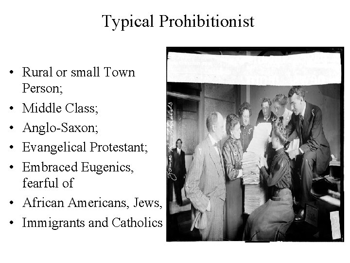 Typical Prohibitionist • Rural or small Town Person; • Middle Class; • Anglo-Saxon; •