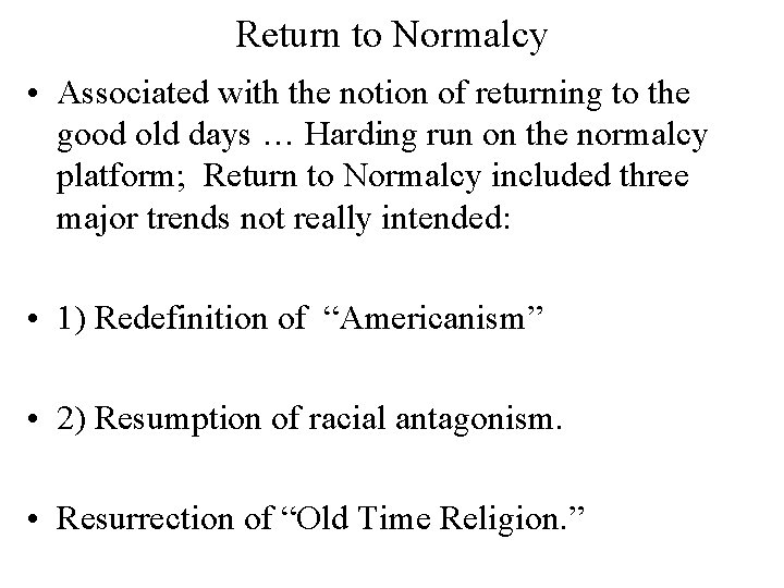 Return to Normalcy • Associated with the notion of returning to the good old