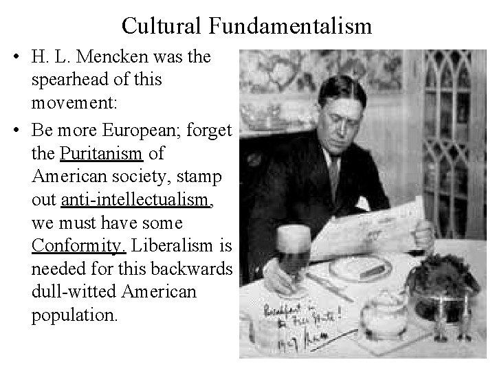 Cultural Fundamentalism • H. L. Mencken was the spearhead of this movement: • Be