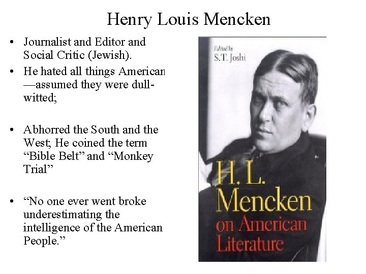 Henry Louis Mencken • Journalist and Editor and Social Critic (Jewish). • He hated