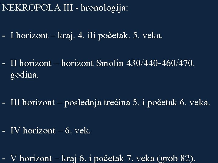 NEKROPOLA III - hronologija: - I horizont – kraj. 4. ili početak. 5. veka.
