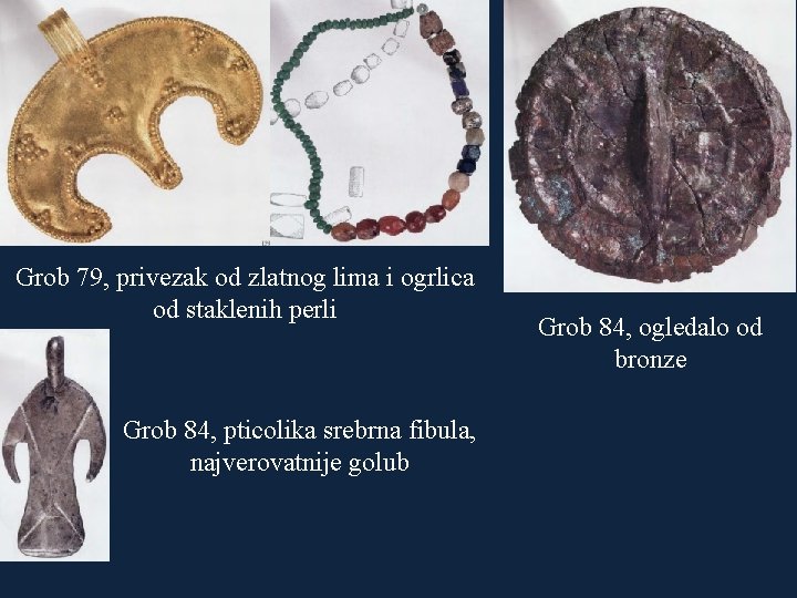 Grob 79, privezak od zlatnog lima i ogrlica od staklenih perli Grob 84, pticolika