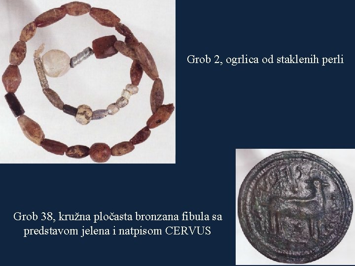 Grob 2, ogrlica od staklenih perli Grob 38, kružna pločasta bronzana fibula sa predstavom
