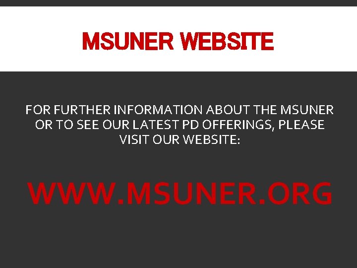 MSUNER WEBSITE FOR FURTHER INFORMATION ABOUT THE MSUNER OR TO SEE OUR LATEST PD