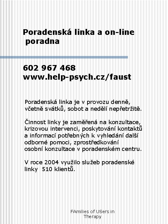 Poradenská linka a on-line poradna 602 967 468 www. help-psych. cz/faust Poradenská linka je