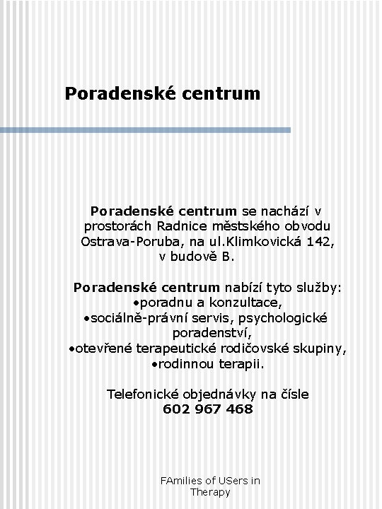 Poradenské centrum se nachází v prostorách Radnice městského obvodu Ostrava-Poruba, na ul. Klimkovická 142,