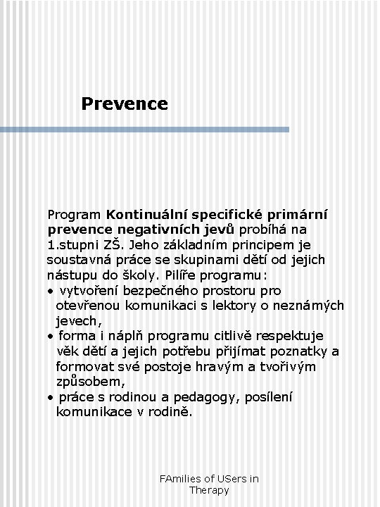 Prevence Program Kontinuální specifické primární prevence negativních jevů probíhá na 1. stupni ZŠ. Jeho