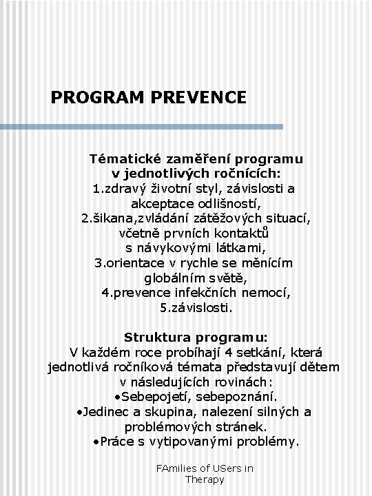 PROGRAM PREVENCE Tématické zaměření programu v jednotlivých ročnících: 1. zdravý životní styl, závislosti a