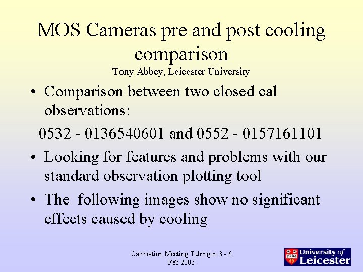 MOS Cameras pre and post cooling comparison Tony Abbey, Leicester University • Comparison between