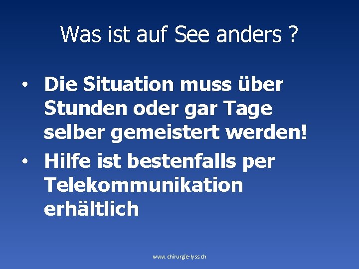 Was ist auf See anders ? • Die Situation muss über Stunden oder gar