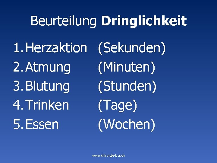 Beurteilung Dringlichkeit 1. Herzaktion 2. Atmung 3. Blutung 4. Trinken 5. Essen (Sekunden) (Minuten)