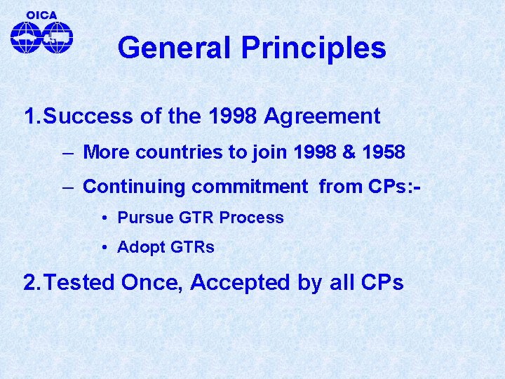 General Principles 1. Success of the 1998 Agreement – More countries to join 1998