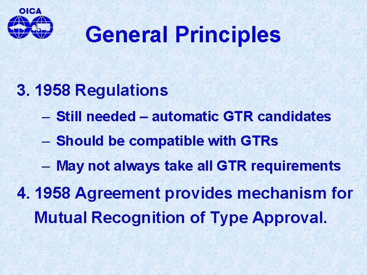 General Principles 3. 1958 Regulations – Still needed – automatic GTR candidates – Should