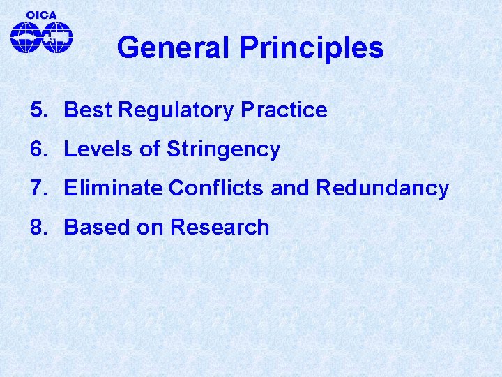 General Principles 5. Best Regulatory Practice 6. Levels of Stringency 7. Eliminate Conflicts and