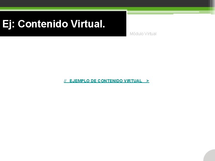 Ej: Contenido Virtual. Módulo Virtual // EJEMPLO DE CONTENIDO VIRTUAL > 