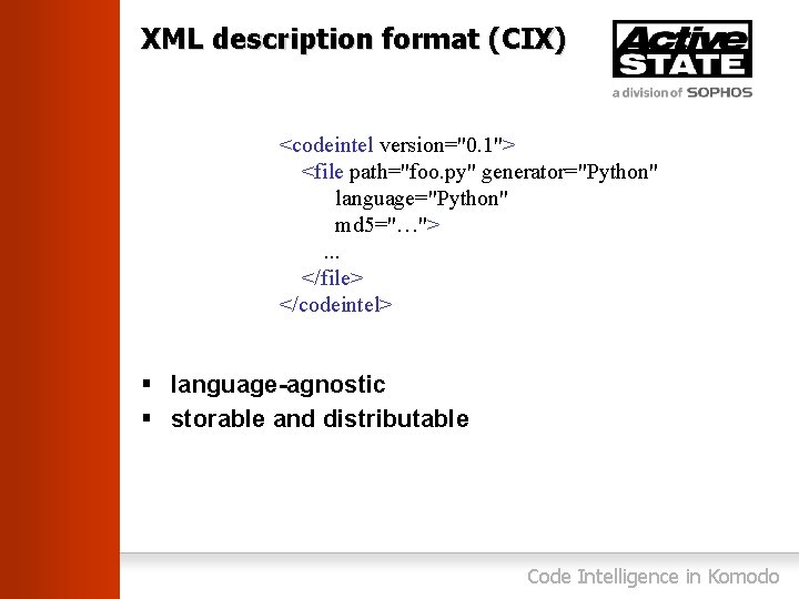 XML description format (CIX) <codeintel version="0. 1"> <file path="foo. py" generator="Python" language="Python" md 5="…">.