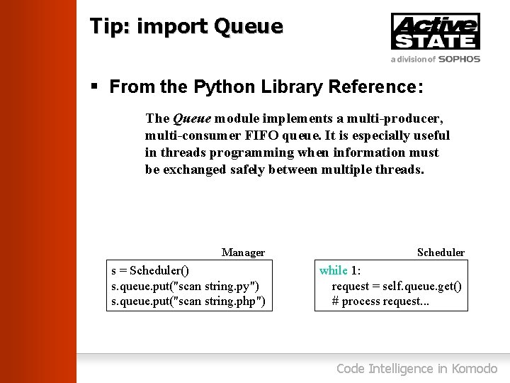 Tip: import Queue § From the Python Library Reference: The Queue module implements a