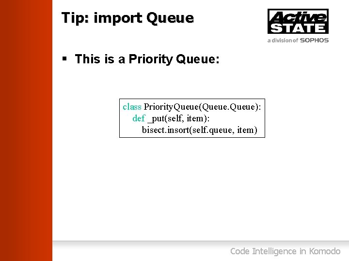 Tip: import Queue § This is a Priority Queue: class Priority. Queue(Queue): def _put(self,