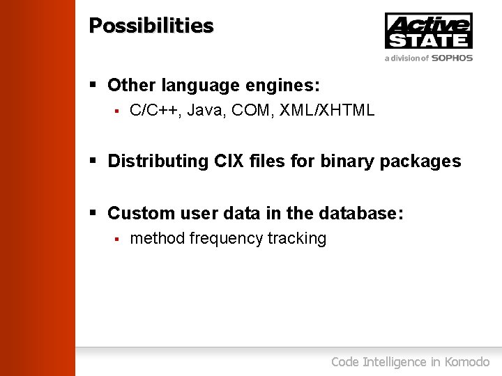 Possibilities § Other language engines: § C/C++, Java, COM, XML/XHTML § Distributing CIX files